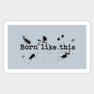 Born like this Magnet